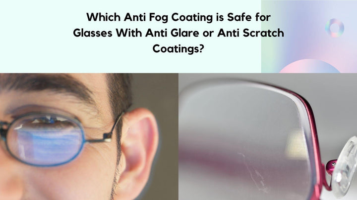Which Anti Fog Coating is Safe for Glasses With Anti Glare or Anti Scratch Coatings