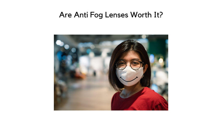 Are Anti Fog Lenses Worth It