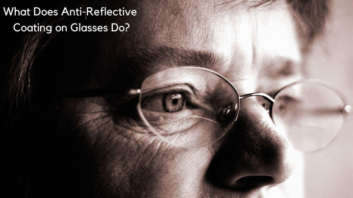 What Does Anti-Reflective Coating on Glasses Do?