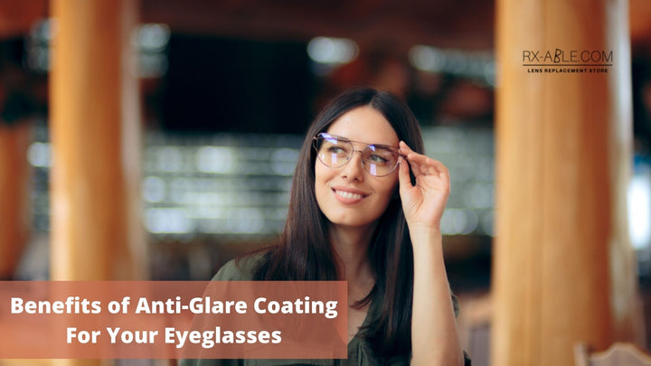 Benefits of Anti-Glare Coating For Your Eyeglasses