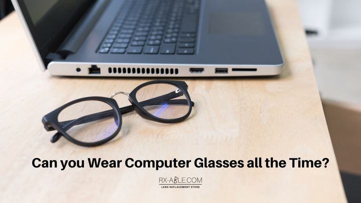 Can you Wear Computer Glasses all the Time