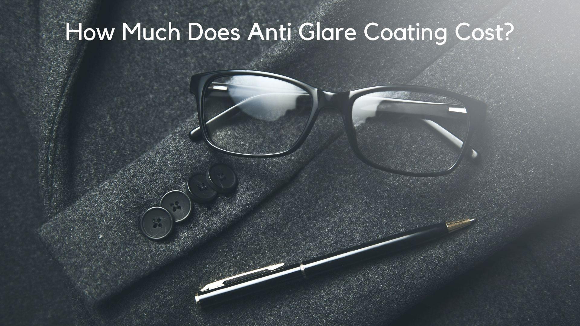 How Much Does Anti Glare Coating Cost Anti reflective Coatings