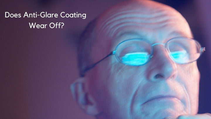 Does Anti Glare Coating Wear Off? - RX-able.com