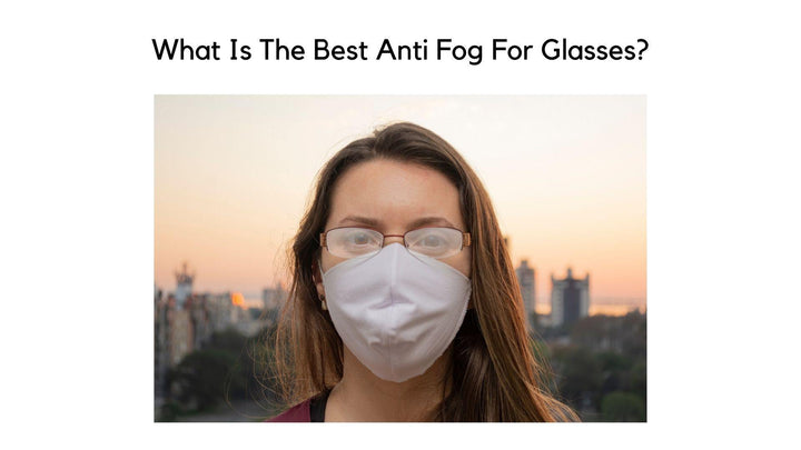 What Is The Best Anti Fog For Glasses